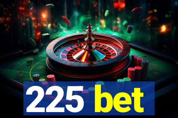 225 bet